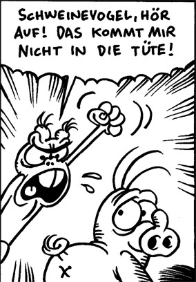 Schweinevogel 063 "Das kommt mir nicht in die Tüte"