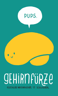 Gehirnfürze - Kleine Weisheitchen von Schlogger
