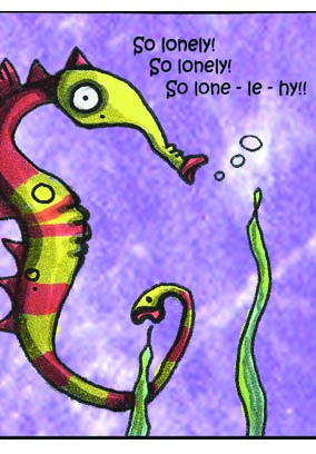 The lonely Seahorse: So Lonely