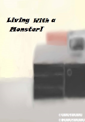 Living with a Monster