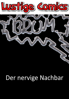 Einseiter| Der nervige Nachbar