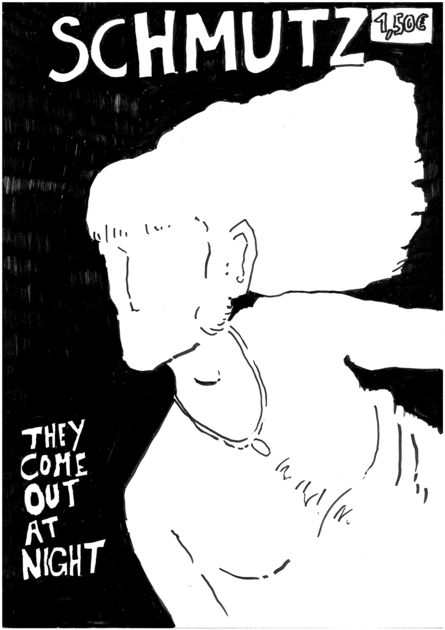 Schmutz - they come out at night