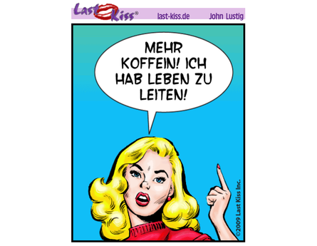 Last Kiss: Mehr Koffein!