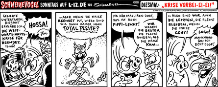 Schweinevogel 008 - " Die Krise ist vorbei-ei-ei !!!"