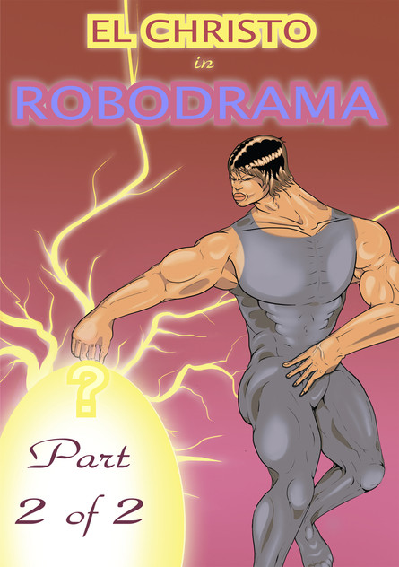 El Christo in Robodrama Part 2 of 2